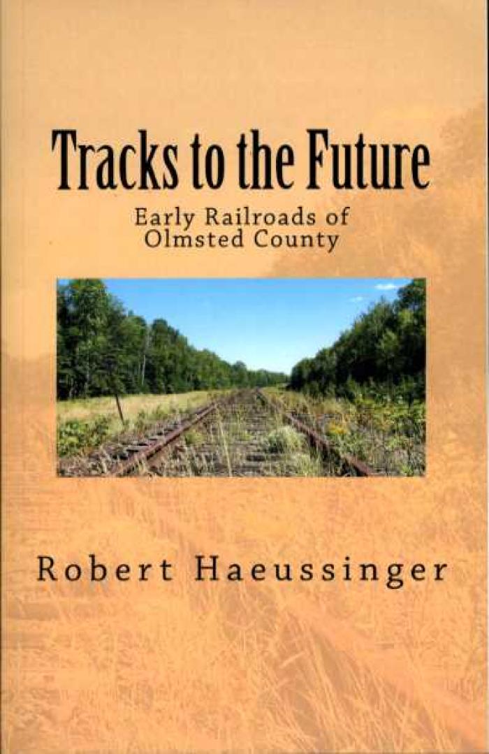 Tracks to the Future: Early Railroads of Olmsted County