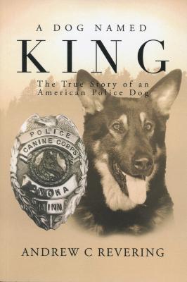 A Dog Named King: The True Story of an American Police Dog
