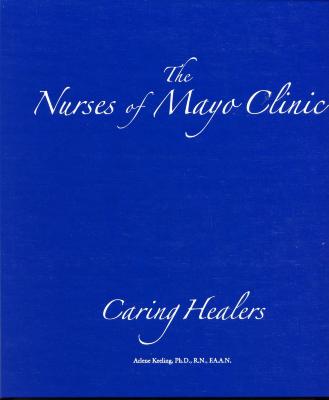 The Nurses of Mayo Clinic: Caring Healers