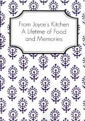 From Joyce's Kitchen A Lifetime of Food and Memories