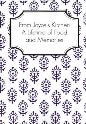 From Joyce's Kitchen A Lifetime of Food and Memories