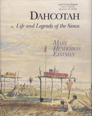 Dahcotah or, Life and Legends of the Sioux around Fort Snelling