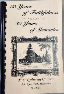 80 Years of Faithfulness, 80 Years of Memories, First Lutheran Church of St. Louis Park, Minnesota 1924-2004