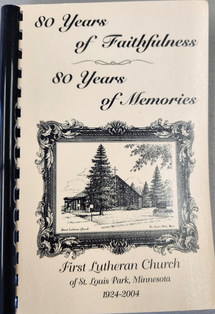 80 Years of Faithfulness, 80 Years of Memories, First Lutheran Church of St. Louis Park, Minnesota 1924-2004