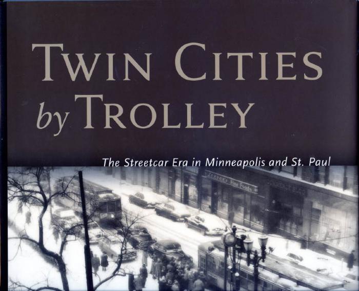 Twin Cities by Trolley  The streetcar era in Minneapolis and St. Paul
