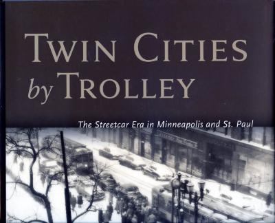 Twin Cities by Trolley  The streetcar era in Minneapolis and St. Paul