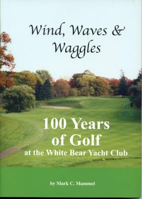 Wind, Waves & Waggles  100 Years of Golf at the White Bear Yacht Club