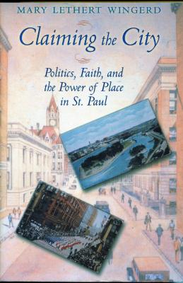 Claiming the City  Politics, Faith, and the power of place in St. Paul